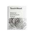 Touch Wood: Material, Architecture, Future