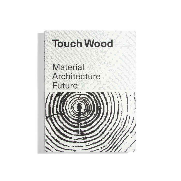 Touch Wood: Material, Architecture, Future
